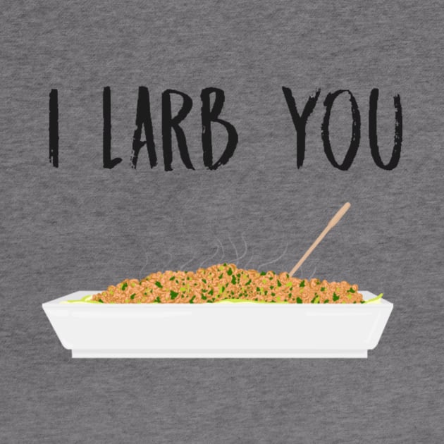 I Larb You by ExcelsiorDesigns